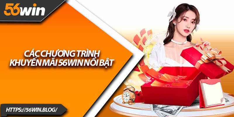 Các chương trình khuyến mãi 56Win nổi bật