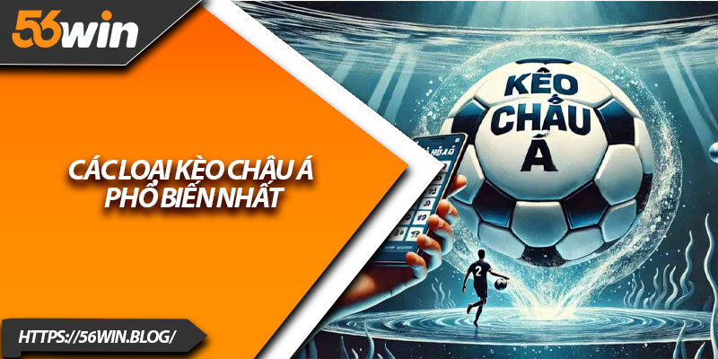 Các loại kèo châu Á phổ biến nhất