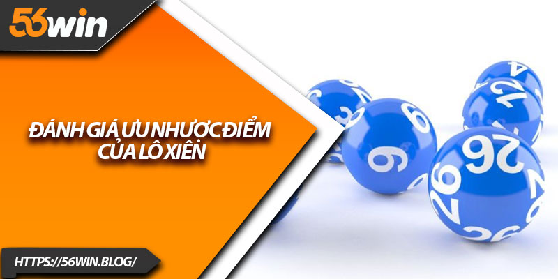 Đánh giá ưu nhược điểm của lô xiên