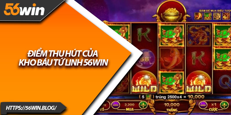Điểm thu hút của kho báu tứ linh 56Win