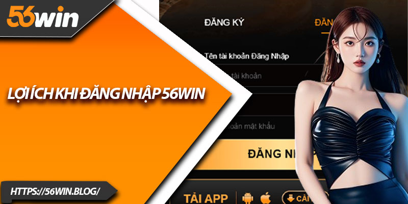 Lợi ích khi đăng nhập 56Win