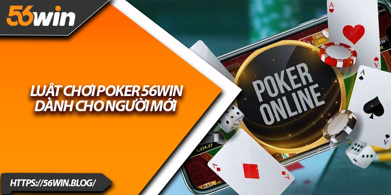 Luật chơi poker 56Win dành cho người mới