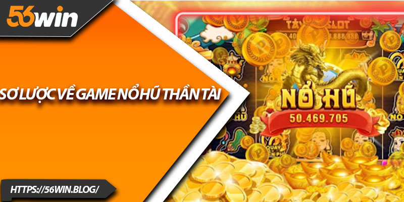 Sơ lược về game nổ hũ thần tài