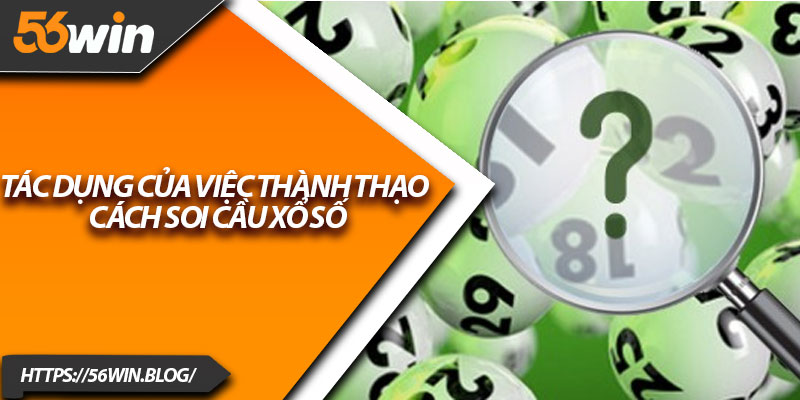 Tác dụng của việc thành thạo cách soi cầu xổ số