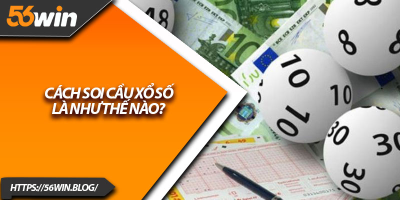 Cách soi cầu xổ số là như thế nào?
